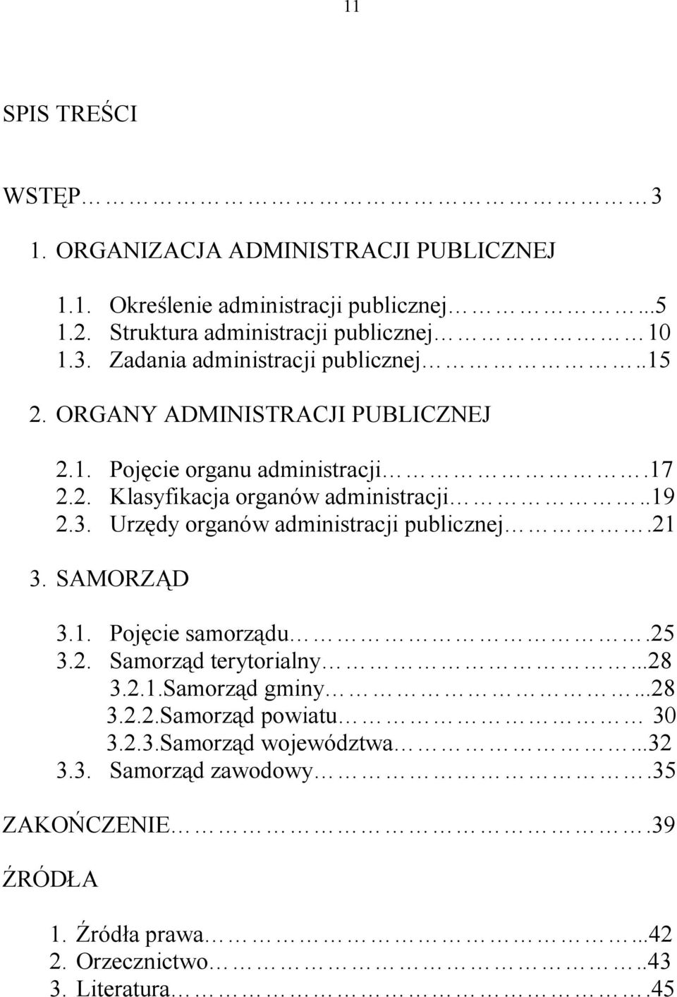 .19 2.3. Urzędy organów administracji publicznej.21 3. SAMORZĄD 3.1. Pojęcie samorządu.25 3.2. Samorząd terytorialny...28 3.2.1.Samorząd gminy...28 3.2.2.Samorząd powiatu 30 3.