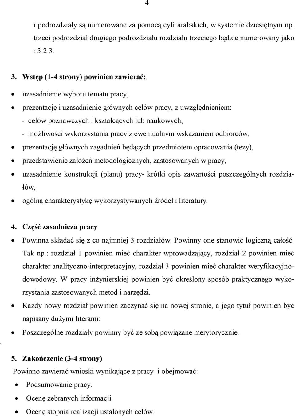 uzasadnienie wyboru tematu pracy, prezentację i uzasadnienie głównych celów pracy, z uwzględnieniem: - celów poznawczych i kształcących lub naukowych, - możliwości wykorzystania pracy z ewentualnym