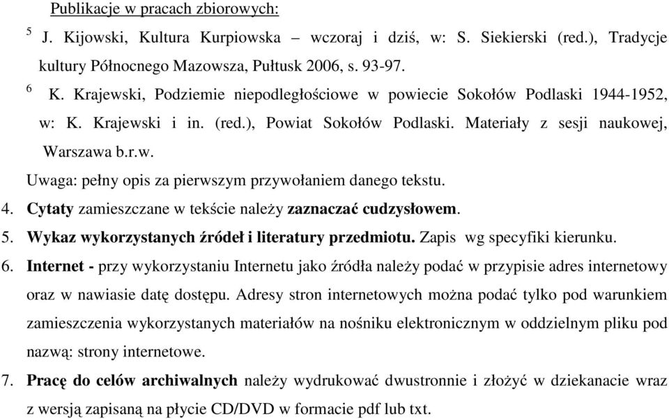 4. Cytaty zamieszczane w tekście należy zaznaczać cudzysłowem. 5. Wykaz wykorzystanych źródeł i literatury przedmiotu. Zapis wg specyfiki kierunku. 6.