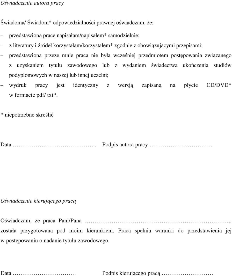 podyplomowych w naszej lub innej uczelni; wydruk pracy jest identyczny z wersją zapisaną na płycie CD/DVD* w formacie pdf/ txt*. * niepotrzebne skreślić Data.