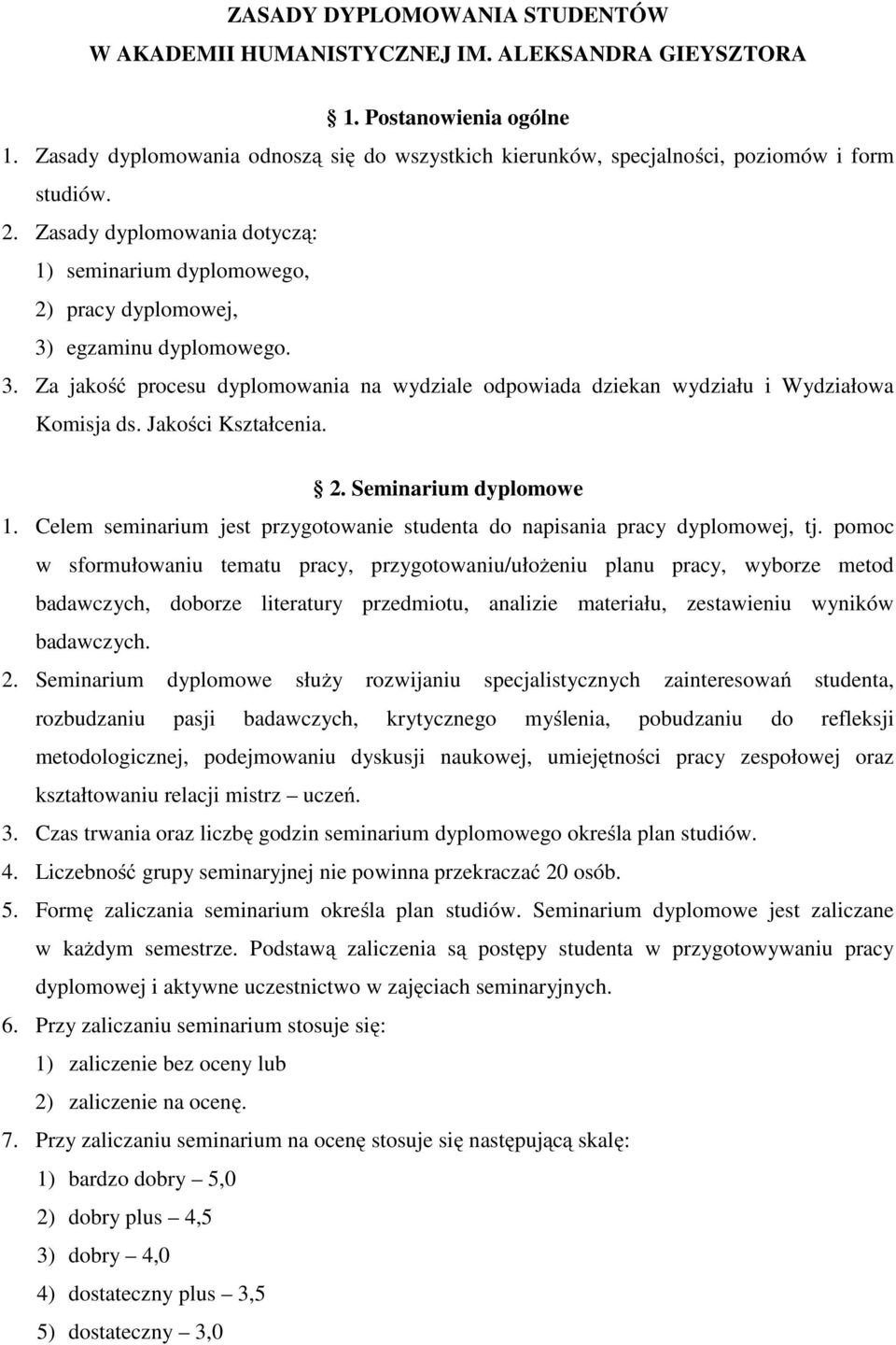 3. Za jakość procesu dyplomowania na wydziale odpowiada dziekan wydziału i Wydziałowa Komisja ds. Jakości Kształcenia. 2. Seminarium dyplomowe 1.