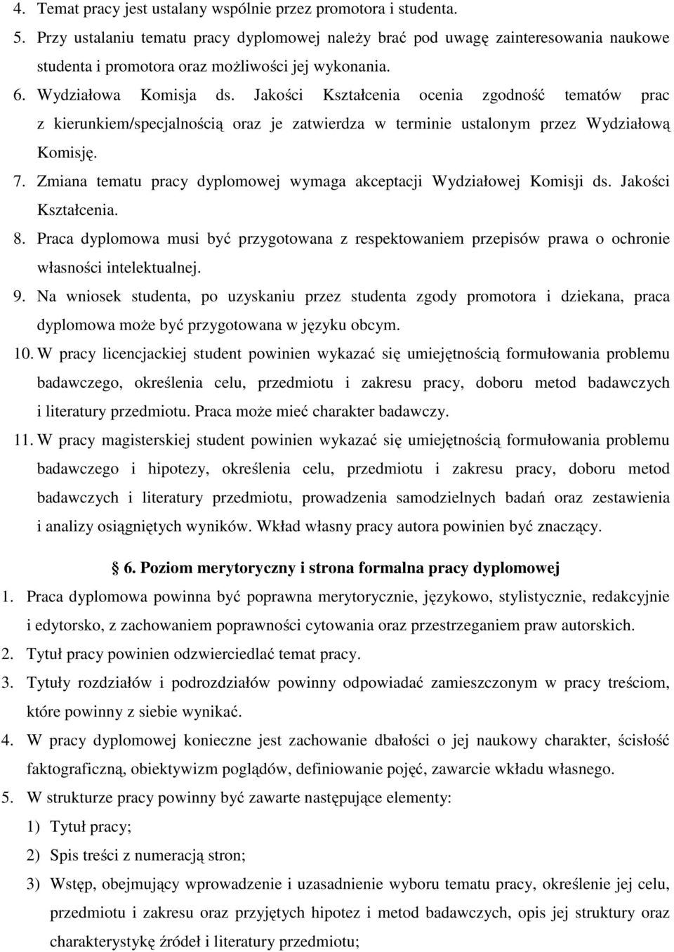 Jakości Kształcenia ocenia zgodność tematów prac z kierunkiem/specjalnością oraz je zatwierdza w terminie ustalonym przez Wydziałową Komisję. 7.