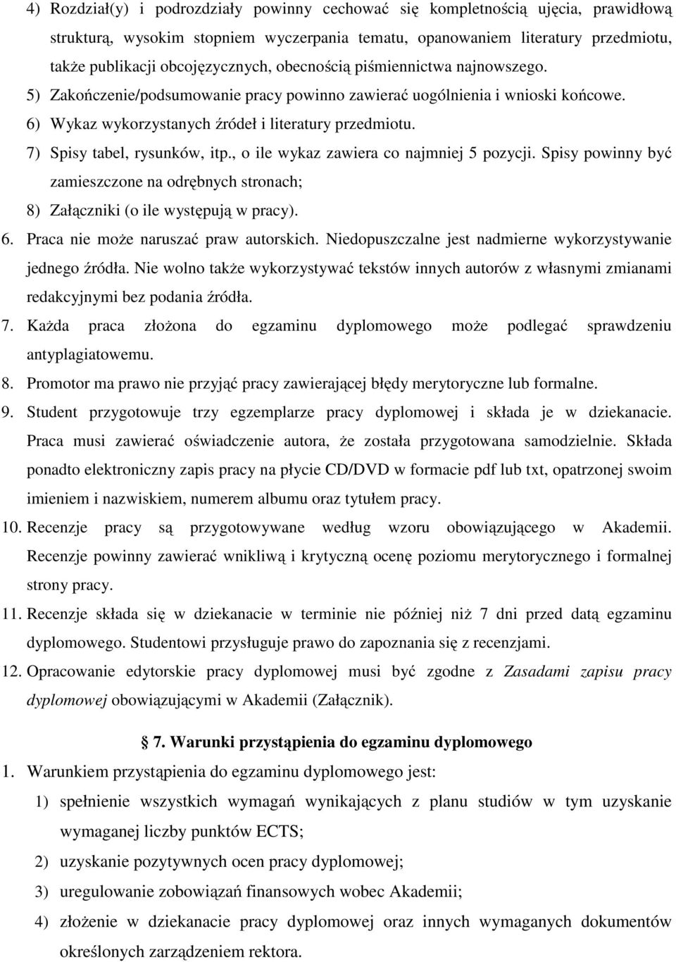 7) Spisy tabel, rysunków, itp., o ile wykaz zawiera co najmniej 5 pozycji. Spisy powinny być zamieszczone na odrębnych stronach; 8) Załączniki (o ile występują w pracy). 6.