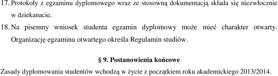 Na pisemny wniosek studenta egzamin dyplomowy może mieć charakter otwarty.