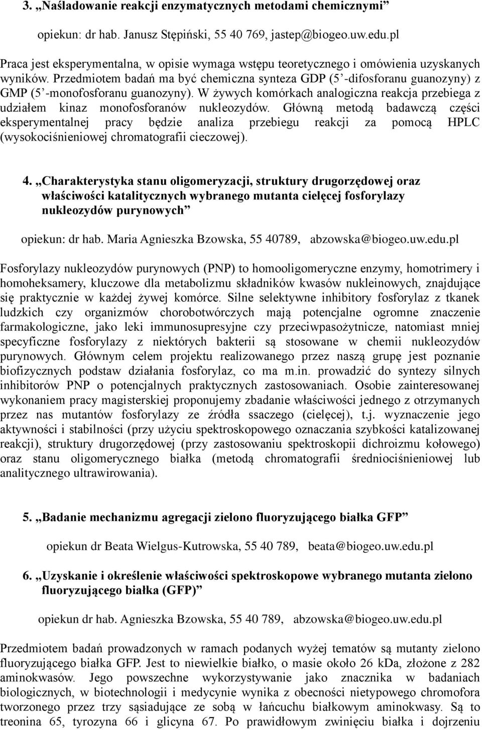 Przedmiotem badań ma być chemiczna synteza GDP (5 -difosforanu guanozyny) z GMP (5 -monofosforanu guanozyny).