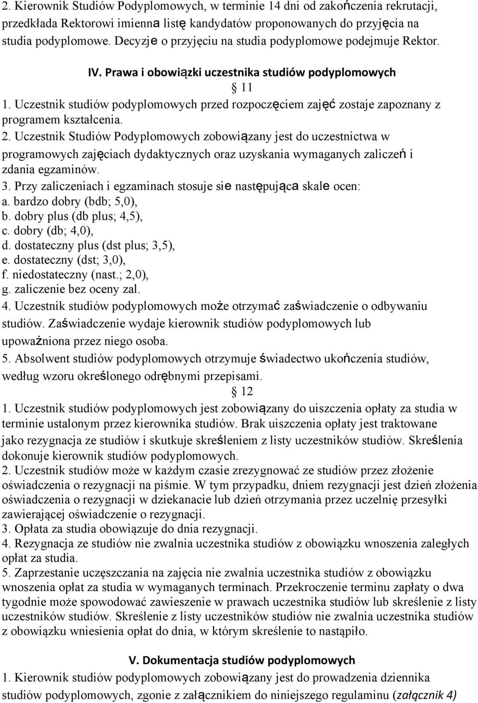 Uczestnik studiów podyplomowych przed rozpoczęciem zajęć zostaje zapoznany z programem kształcenia. 2.