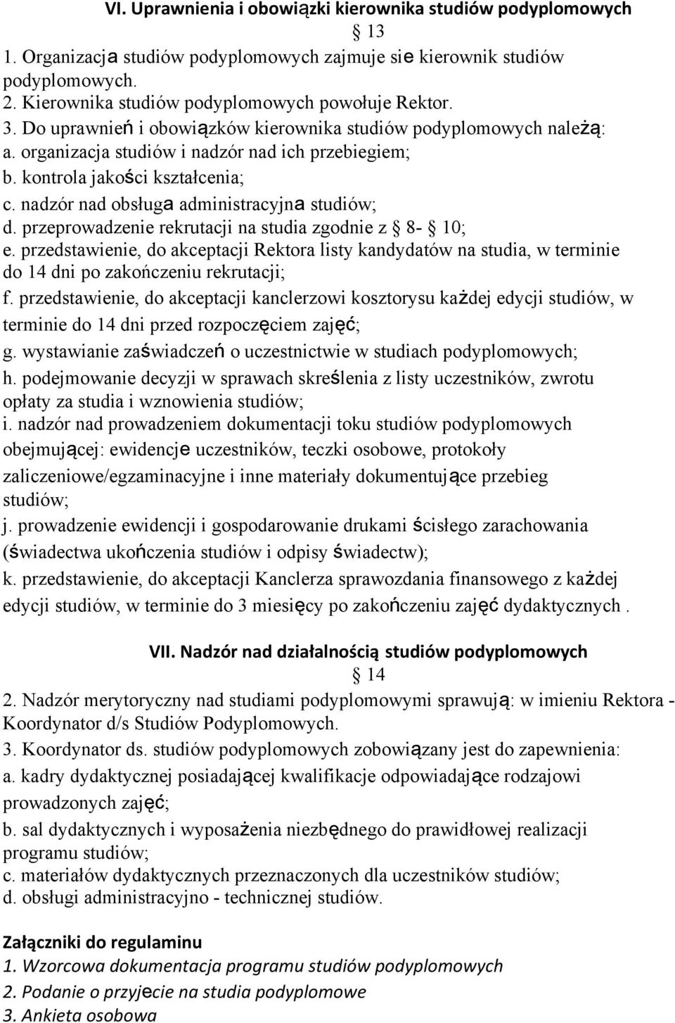 nadzór nad obsługa administracyjna studiów; d. przeprowadzenie rekrutacji na studia zgodnie z 8-10; e.