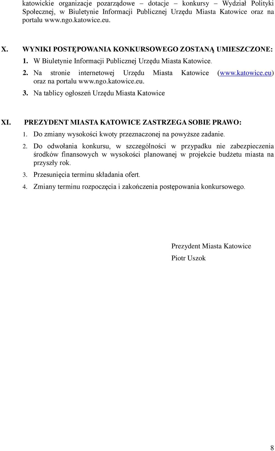 eu) oraz na portalu www.ngo.katowice.eu. 3. Na tablicy ogłoszeń Urzędu Miasta Katowice XI. PREZYDENT MIASTA KATOWICE ZASTRZEGA SOBIE PRAWO: 1.