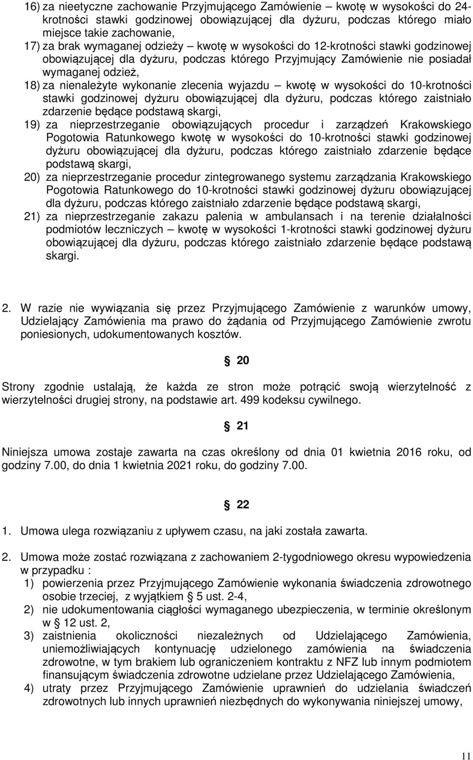 zlecenia wyjazdu kwotę w wysokości do 10-krotności stawki godzinowej dyżuru obowiązującej dla dyżuru, podczas którego zaistniało zdarzenie będące podstawą skargi, 19) za nieprzestrzeganie