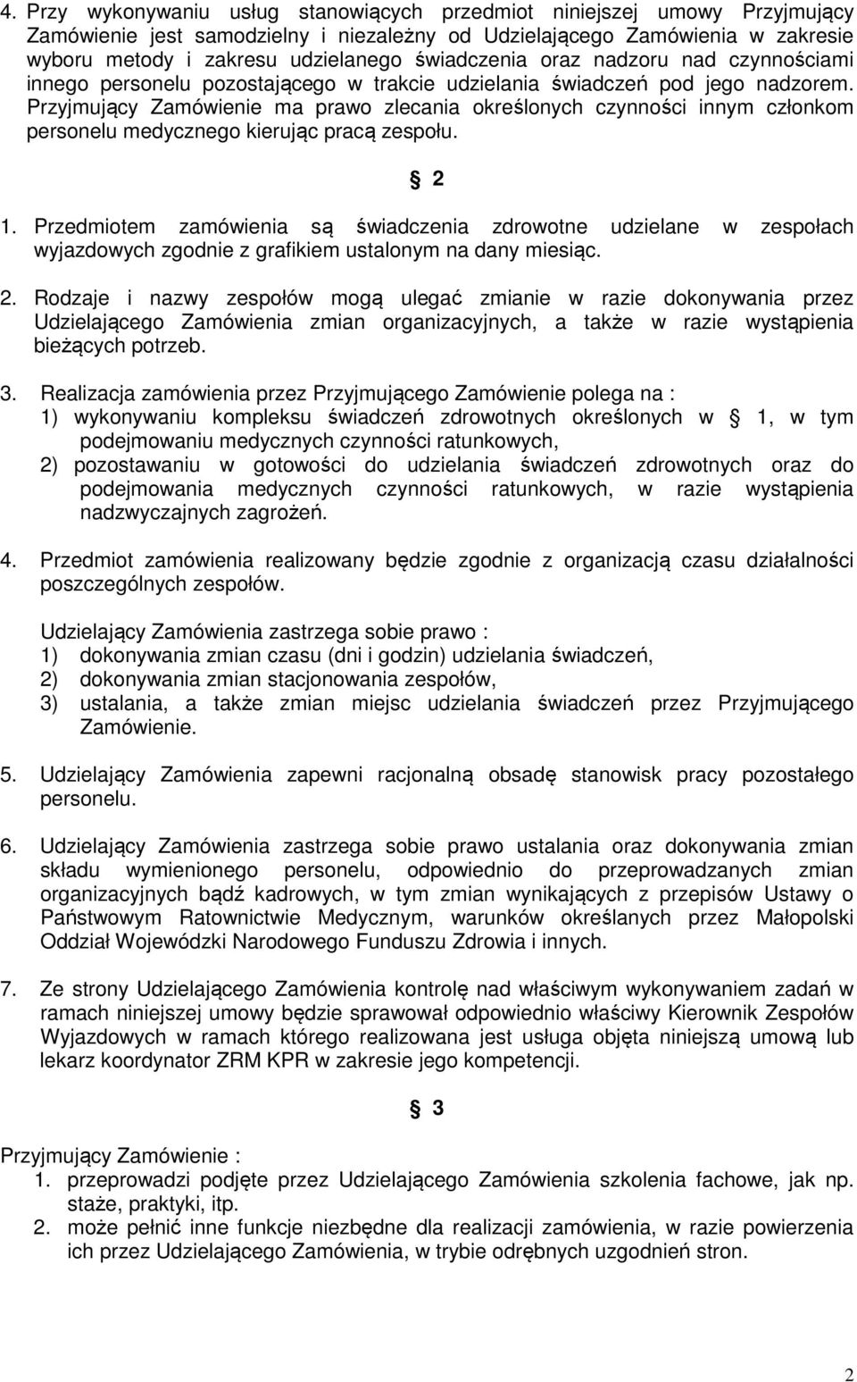 Przyjmujący Zamówienie ma prawo zlecania określonych czynności innym członkom personelu medycznego kierując pracą zespołu. 2 1.