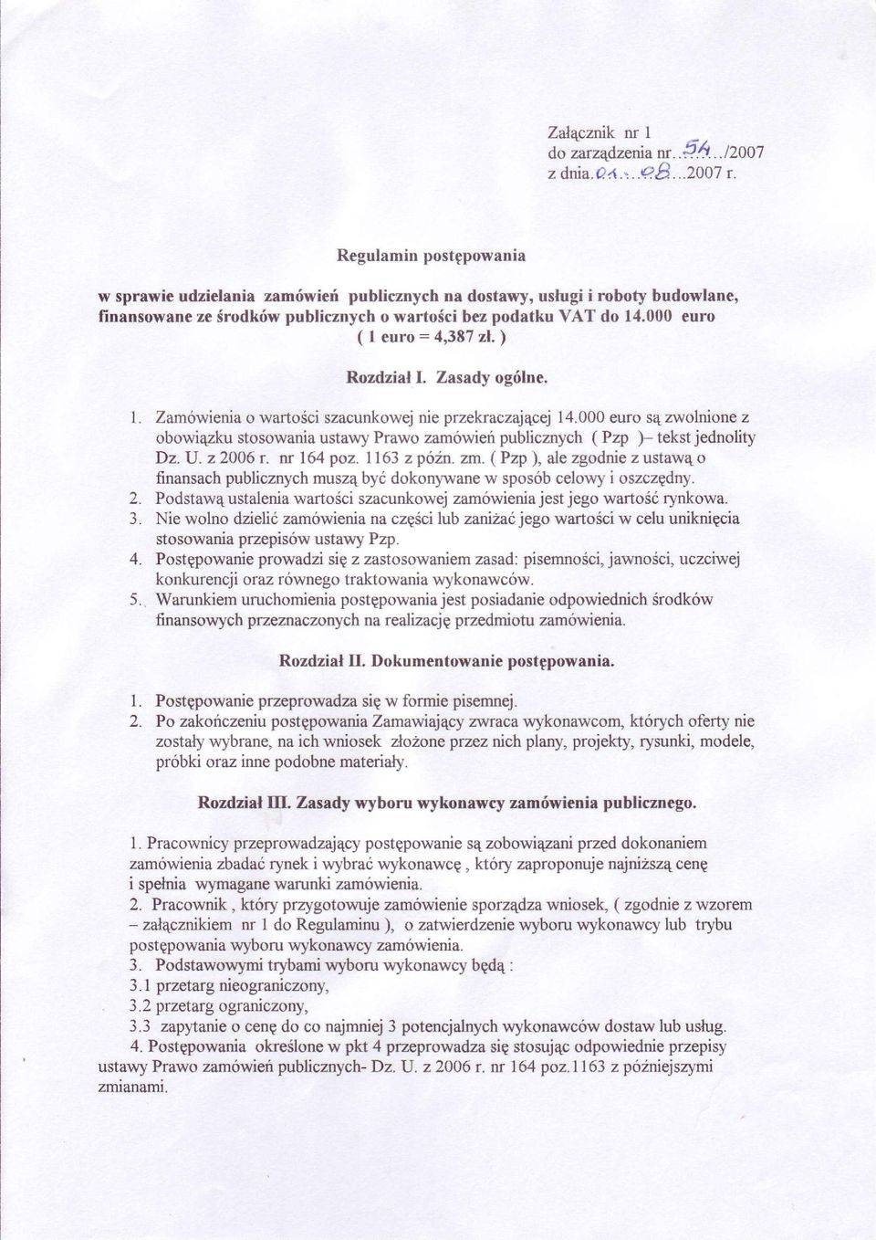 \ Rozdzi I I. Zasady ogólne. 1. Zamówienia o wartosci szacunkowej nie przekraczaj4cej 14.000 euro sq zrvolnione z obowi4zku stosowania ustawy Prawo zamówieú publicznych ( Pzp )- tekst jednolity Dz. U.