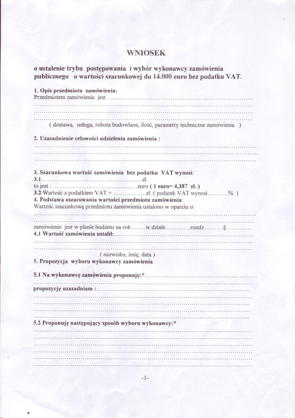 Szacunkowa warto3ó zamówienia trez podatku VAT wynosi: 3.1......á. to jest :.....-... euro ( I euro: 4,387 zl, ) 3.2 WartoSó z podatkiem VAT =..........21. ( podatek VAT wynosi......%) 4.