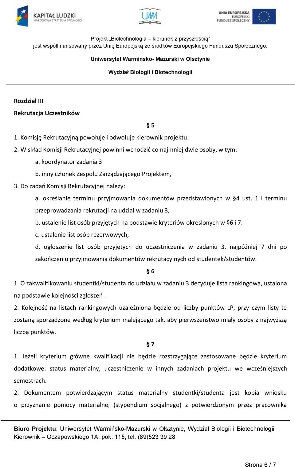 1 i terminu przeprowadzania rekrutacji na udział w zadaniu 3, b. ustalenie list osób przyjętych na podstawie kryteriów określonych w 6 i 7. c. ustalenie list osób rezerwowych, d.