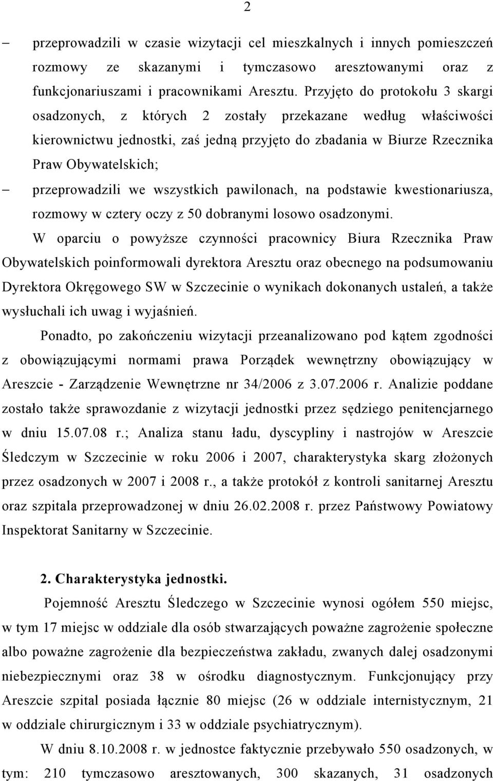 przeprowadzili we wszystkich pawilonach, na podstawie kwestionariusza, rozmowy w cztery oczy z 50 dobranymi losowo osadzonymi.