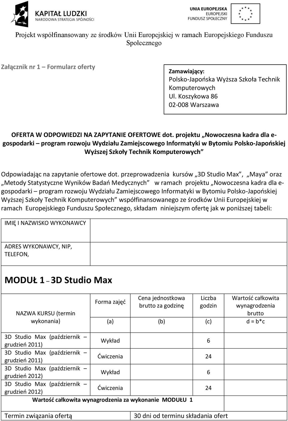 przeprowadzenia kursów 3D Studio Max, Maya oraz Metody Statystyczne Wyników Badao Medycznych w ramach projektu Nowoczesna kadra dla e- gospodarki program rozwoju Wydziału Zamiejscowego Informatyki w