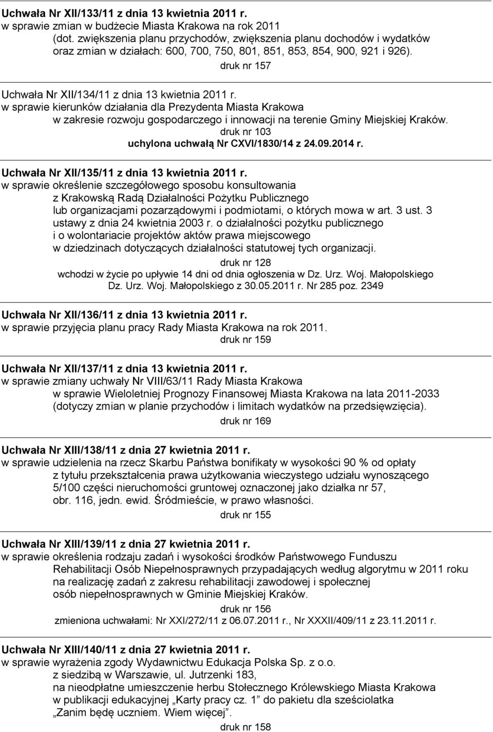 druk nr 157 Uchwała Nr XII/134/11 z dnia 13 kwietnia 2011 r. w sprawie kierunków działania dla Prezydenta Miasta Krakowa w zakresie rozwoju gospodarczego i innowacji na terenie Gminy Miejskiej Kraków.