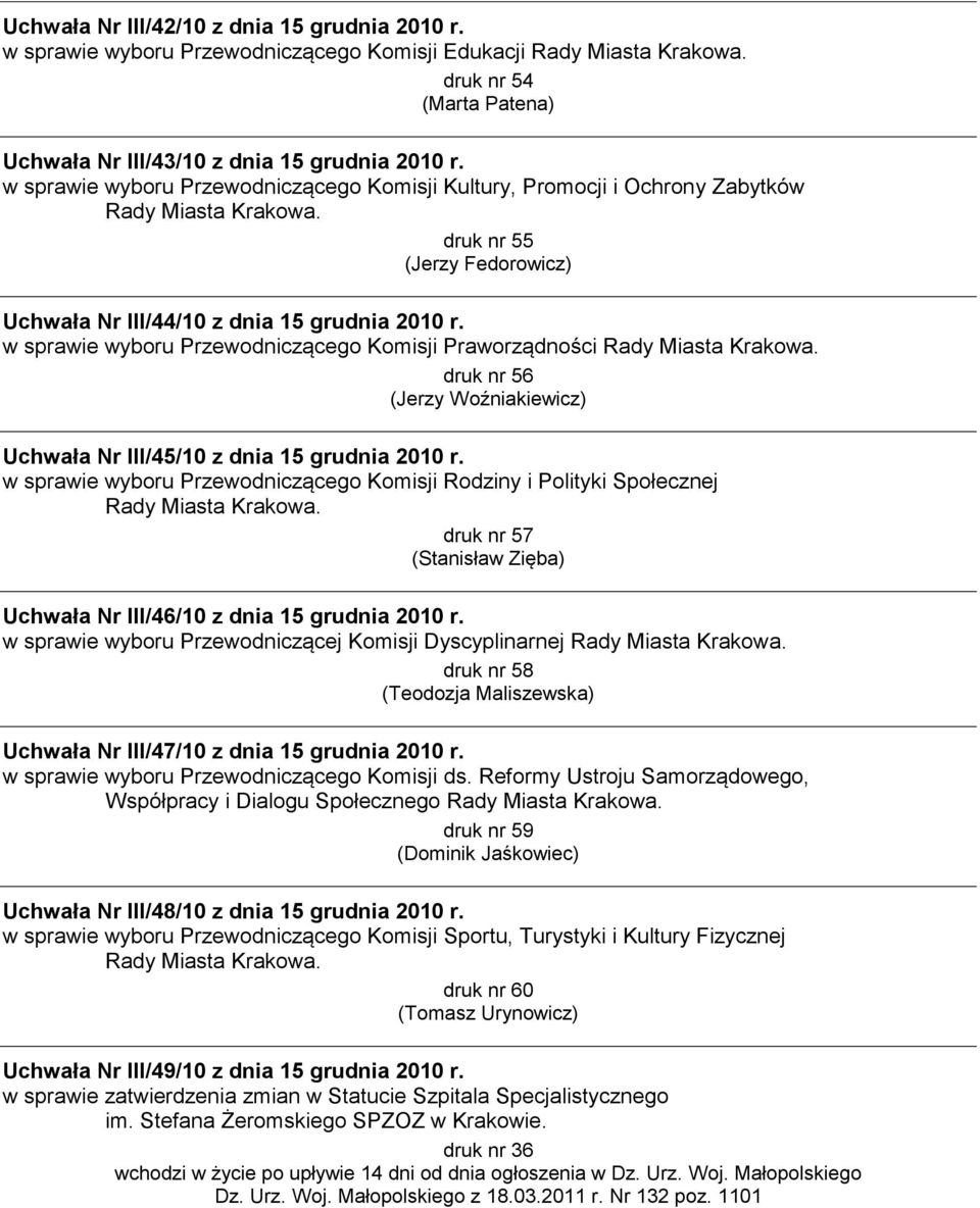 w sprawie wyboru Przewodniczącego Komisji Praworządności Rady Miasta Krakowa. druk nr 56 (Jerzy Woźniakiewicz) Uchwała Nr III/45/10 z dnia 15 grudnia 2010 r.