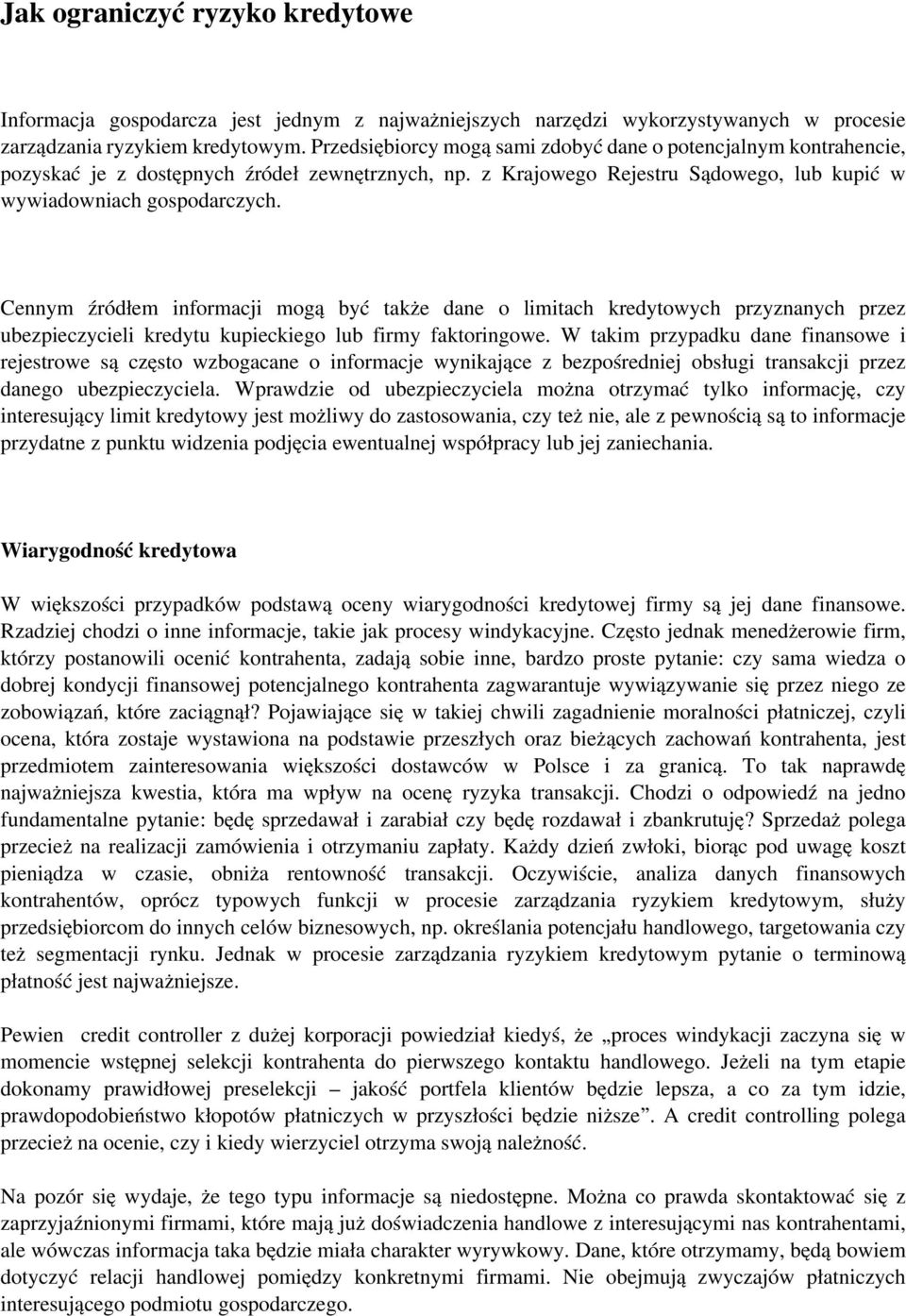 Cennym źródłem informacji mogą być także dane o limitach kredytowych przyznanych przez ubezpieczycieli kredytu kupieckiego lub firmy faktoringowe.