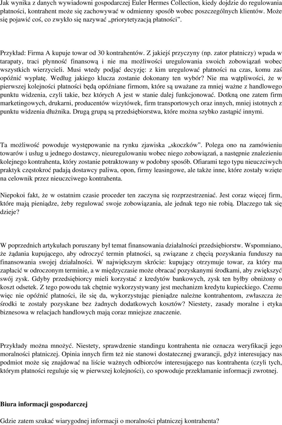 zator płatniczy) wpada w tarapaty, traci płynność finansową i nie ma możliwości uregulowania swoich zobowiązań wobec wszystkich wierzycieli.