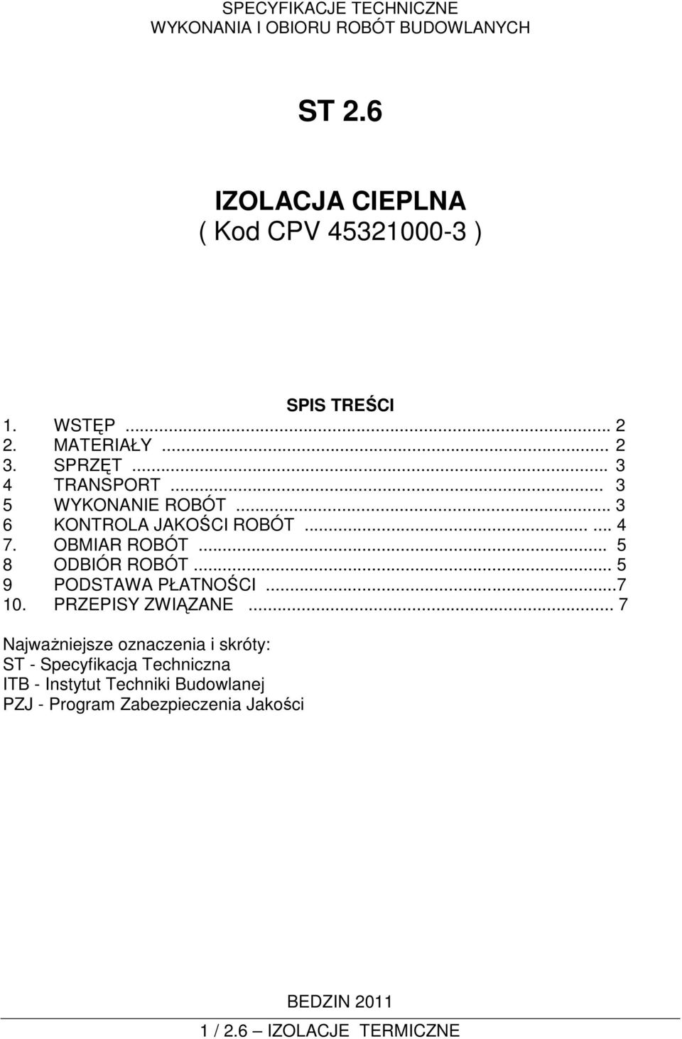 OBMIAR ROBÓT... 5 8 ODBIÓR ROBÓT... 5 9 PODSTAWA PŁATNOŚCI...7 10. PRZEPISY ZWIĄZANE.