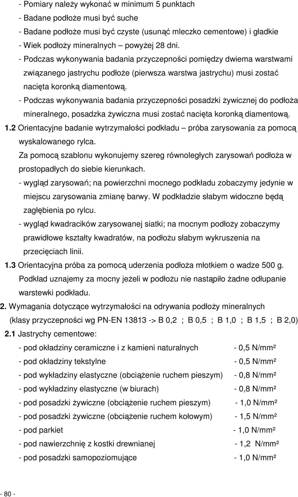 - Podczas wykonywania badania przyczepności posadzki Ŝywicznej do podłoŝa mineralnego, posadzka Ŝywiczna musi zostać nacięta koronką diamentową. 1.