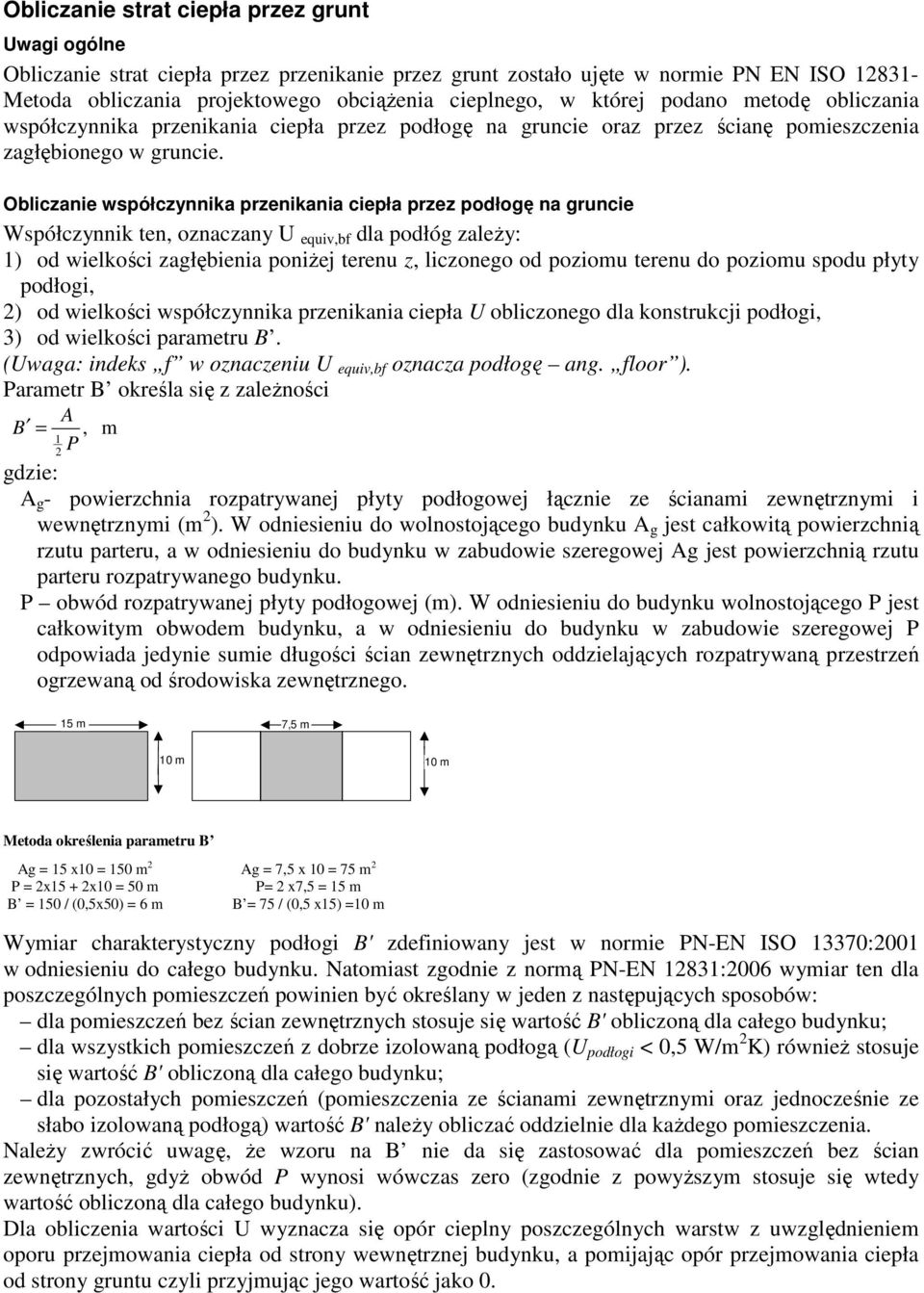 Obliczanie współczynnika przenikania ciepła przez podłogę na gruncie Współczynnik ten, oznaczany U equiv,bf dla podłóg zaleŝy: 1) od wielkości zagłębienia poniŝej terenu z, liczonego od poziomu