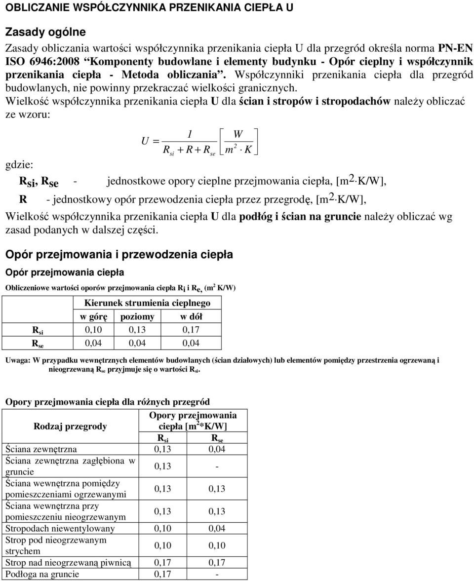 Wielkość współczynnika przenikania ciepła U dla ścian i stropów i stropodachów naleŝy obliczać ze wzoru: 1 W U = + + 2 R R R m K si se gdzie: Rsi, Rse - jednostkowe opory cieplne przejmowania ciepła,