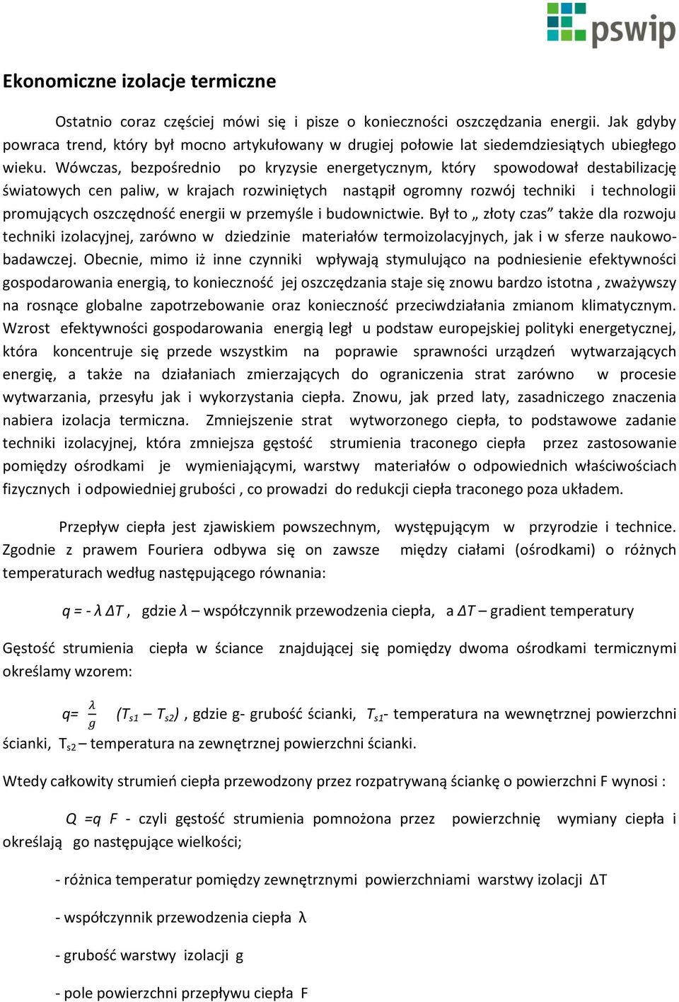 Wówczas, bezpośrednio po kryzysie energetycznym, który spowodował destabilizację światowych cen paliw, w krajach rozwiniętych nastąpił ogromny rozwój techniki i technologii promujących oszczędnośd