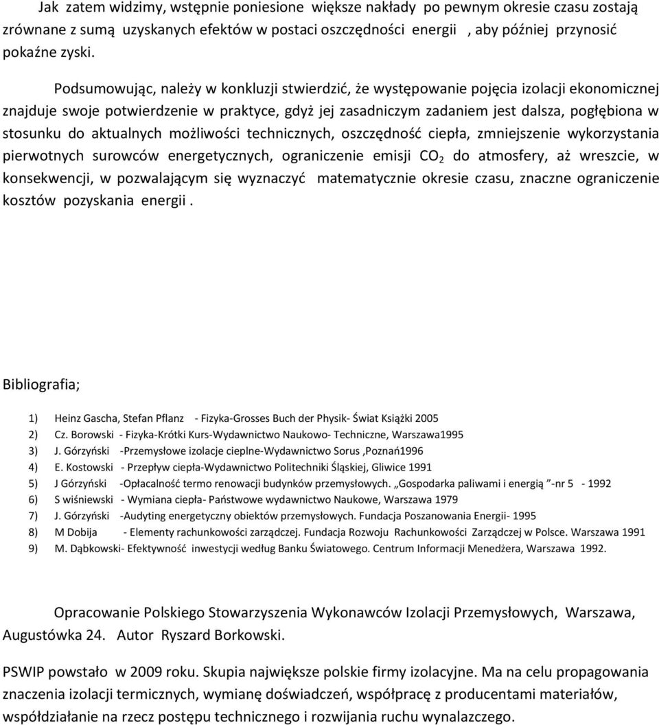 aktualnych możliwości technicznych, oszczędnośd ciepła, zmniejszenie wykorzystania pierwotnych surowców energetycznych, ograniczenie emisji CO 2 do atmosfery, aż wreszcie, w konsekwencji, w