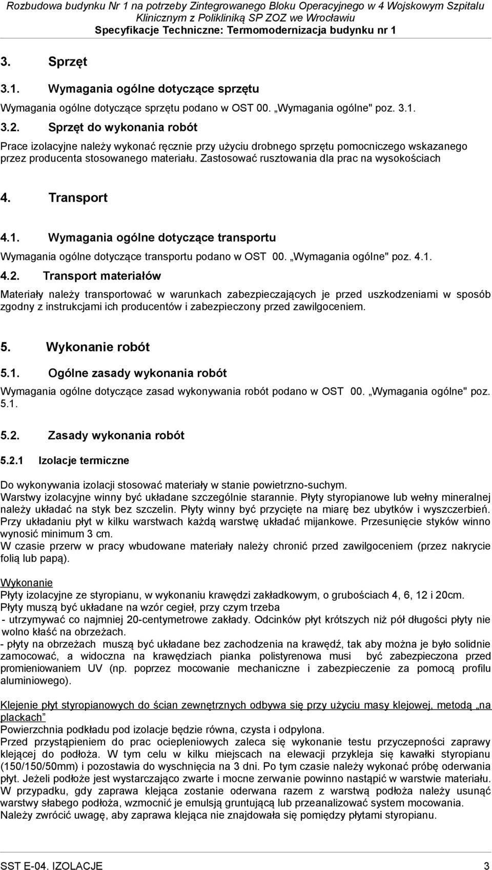 Zastosować rusztowania dla prac na wysokościach 4. Transport 4.1. Wymagania ogólne dotyczące transportu Wymagania ogólne dotyczące transportu podano w OST 00. Wymagania ogólne" poz. 4.1. 4.2.