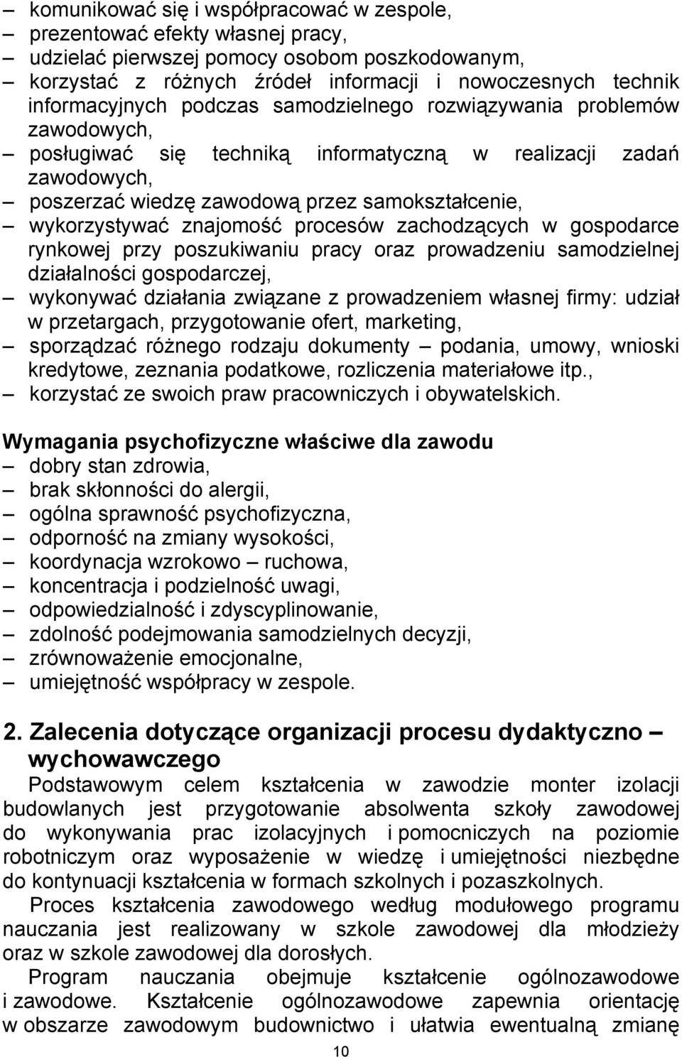 wykorzystywać znajomość procesów zachodzących w gospodarce rynkowej przy poszukiwaniu pracy oraz prowadzeniu samodzielnej działalności gospodarczej, wykonywać działania związane z prowadzeniem