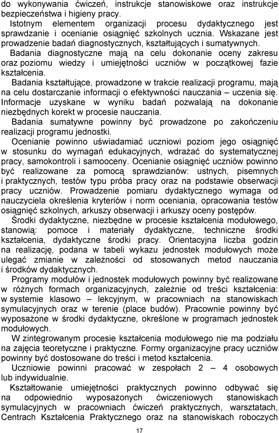 Badania diagnostyczne mają na celu dokonanie oceny zakresu oraz poziomu wiedzy i umiejętności uczniów w początkowej fazie kształcenia.