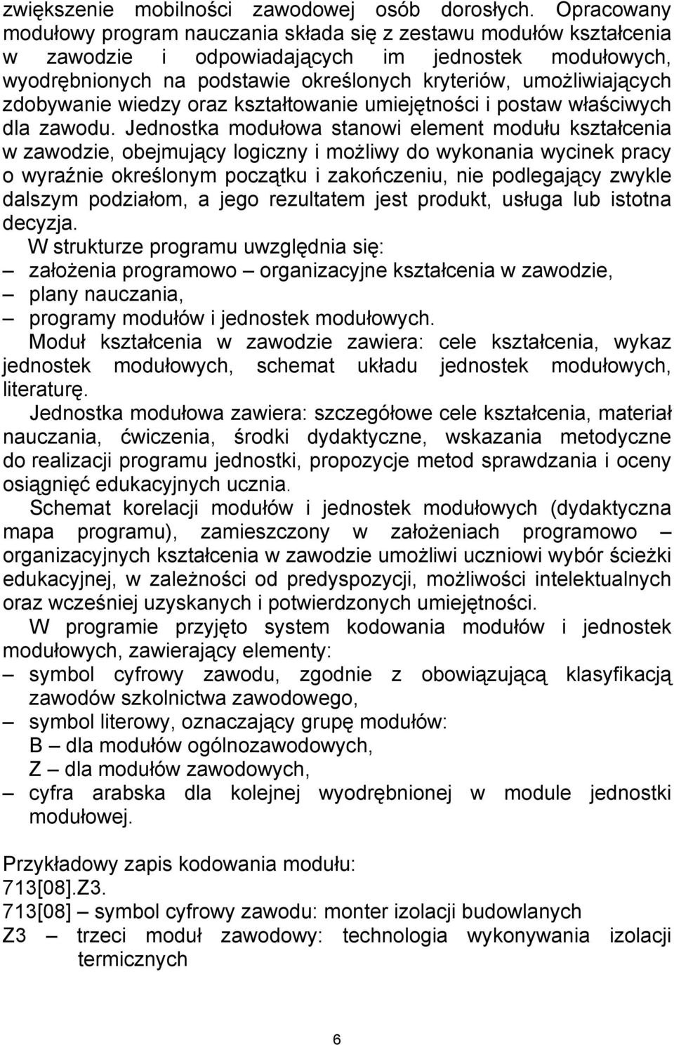 zdobywanie wiedzy oraz kształtowanie umiejętności i postaw właściwych dla zawodu.