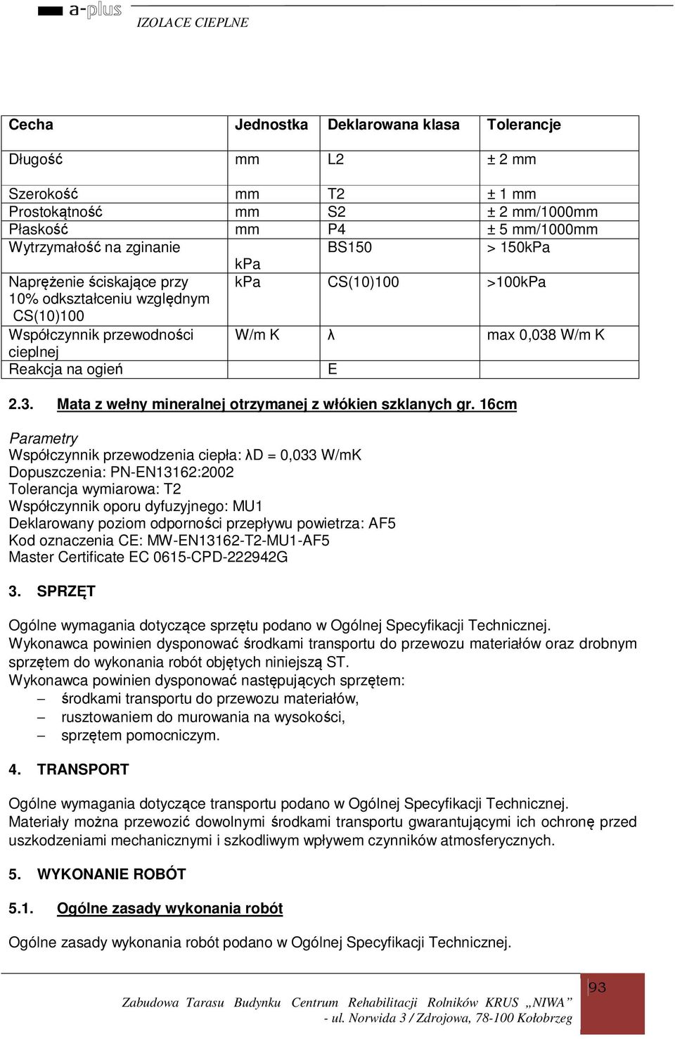 W/m K 2.3. Mata z wełny mineralnej otrzymanej z włókien szklanych gr.