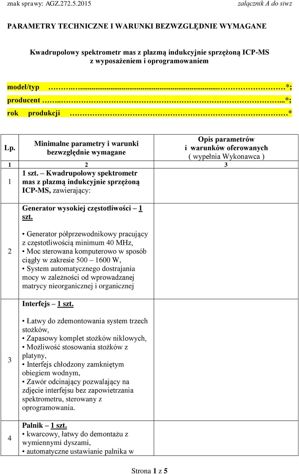 Kwadrupolowy spektrometr mas z plazmą indukcyjnie sprzężoną ICP-MS, zawierający: Generator wysokiej częstotliwości 1 szt.