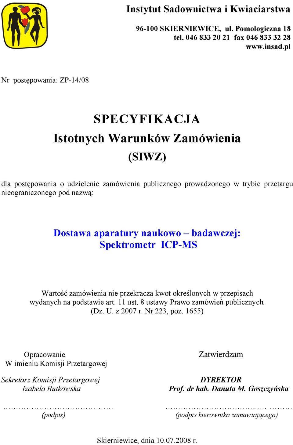 Dostawa aparatury naukowo badawczej: Spektrometr ICP MS Wartość zamówienia nie przekracza kwot określonych w przepisach wydanych na podstawie art. 11 ust. 8 ustawy Prawo zamówień publicznych.