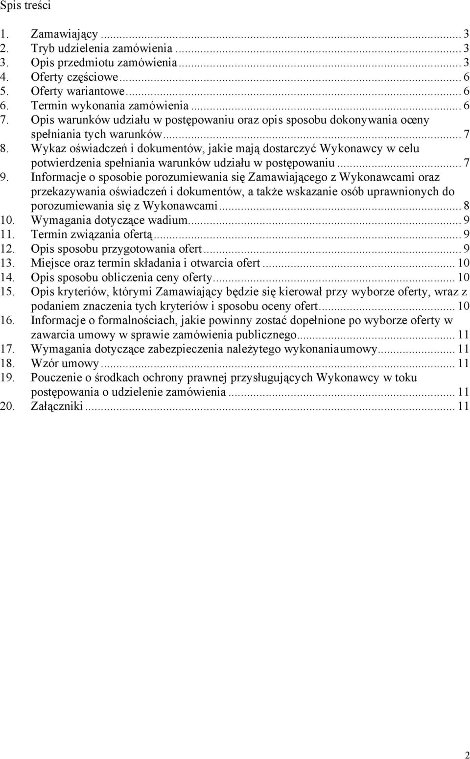 Wykaz oświadczeń i dokumentów, jakie mają dostarczyć Wykonawcy w celu potwierdzenia spełniania warunków udziału w postępowaniu...7 9.