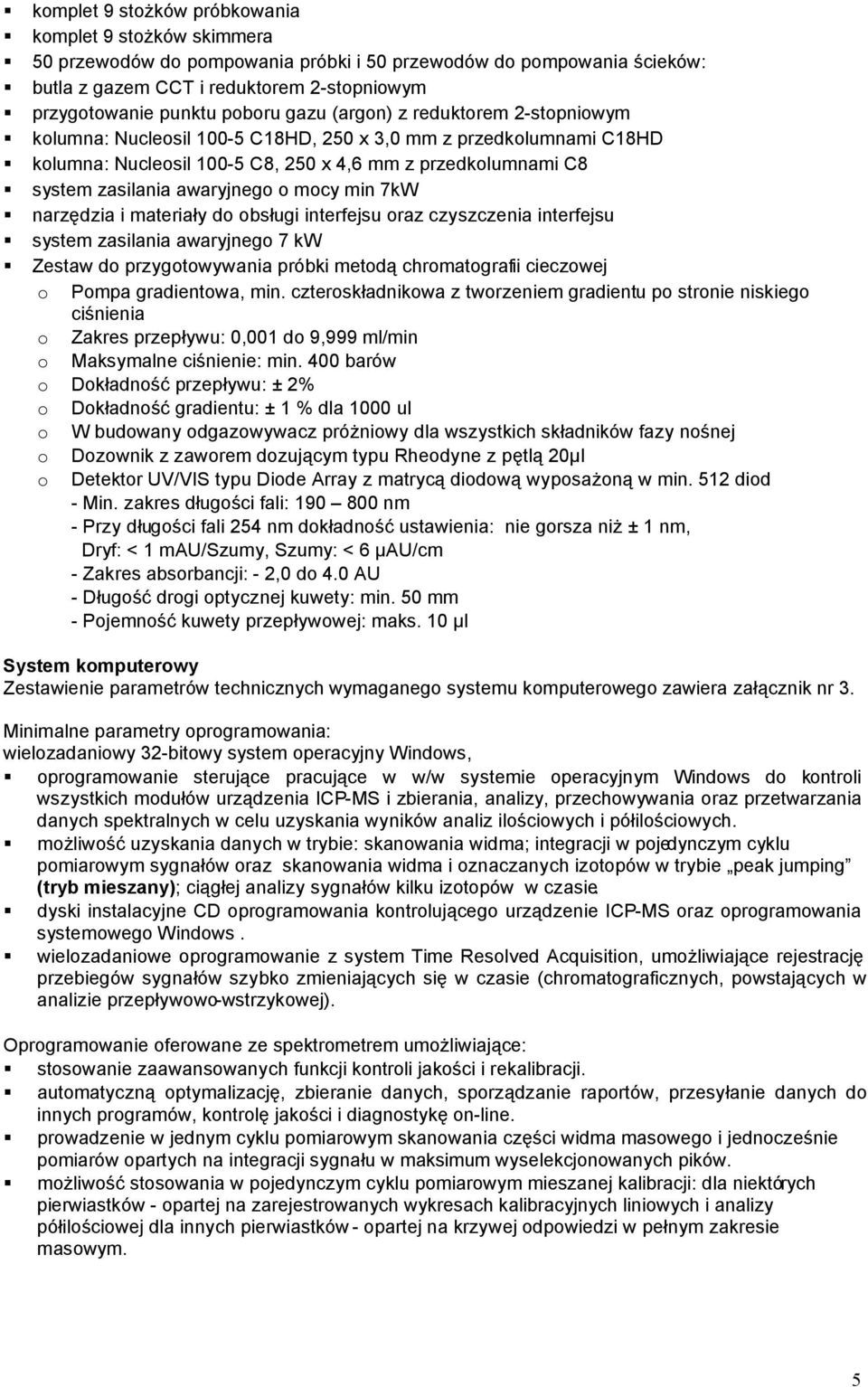 awaryjnego o mocy min 7kW narzędzia i materiały do obsługi interfejsu oraz czyszczenia interfejsu system zasilania awaryjnego 7 kw Zestaw do przygotowywania próbki metodą chromatografii cieczowej o