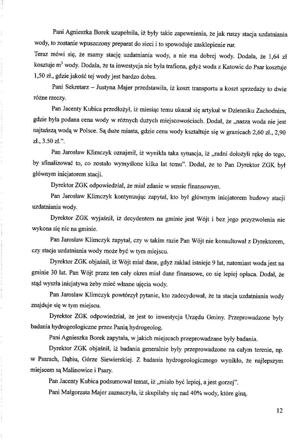 , gdzie jakos6 tej wody jest bardzo dobra. Pani Sekretarz - Justyna Majer przedstawila, iz koszt transportu a koszt sprzedazy to dwie rozne rzeczy.