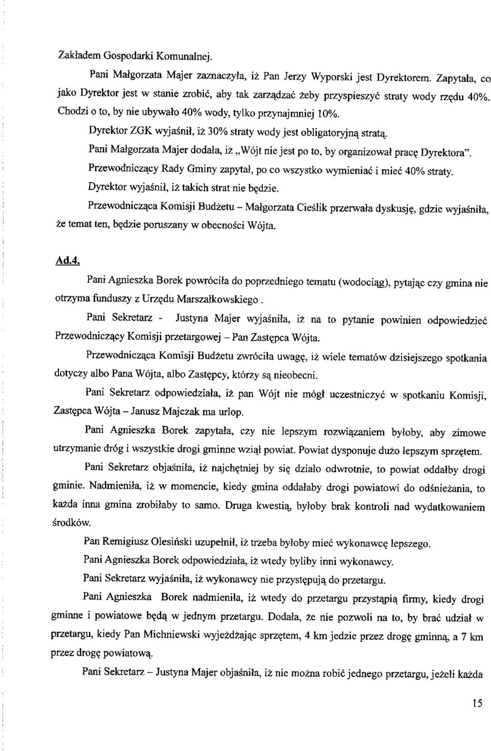 Dyrektor ZGK wyjasnil, iz 30% straty wody jest obligatoryjna. strata.. Pani Matgorzata Majer dodata, iz,,w6jt nie jest po to, by organizowat prace Dyrektora".