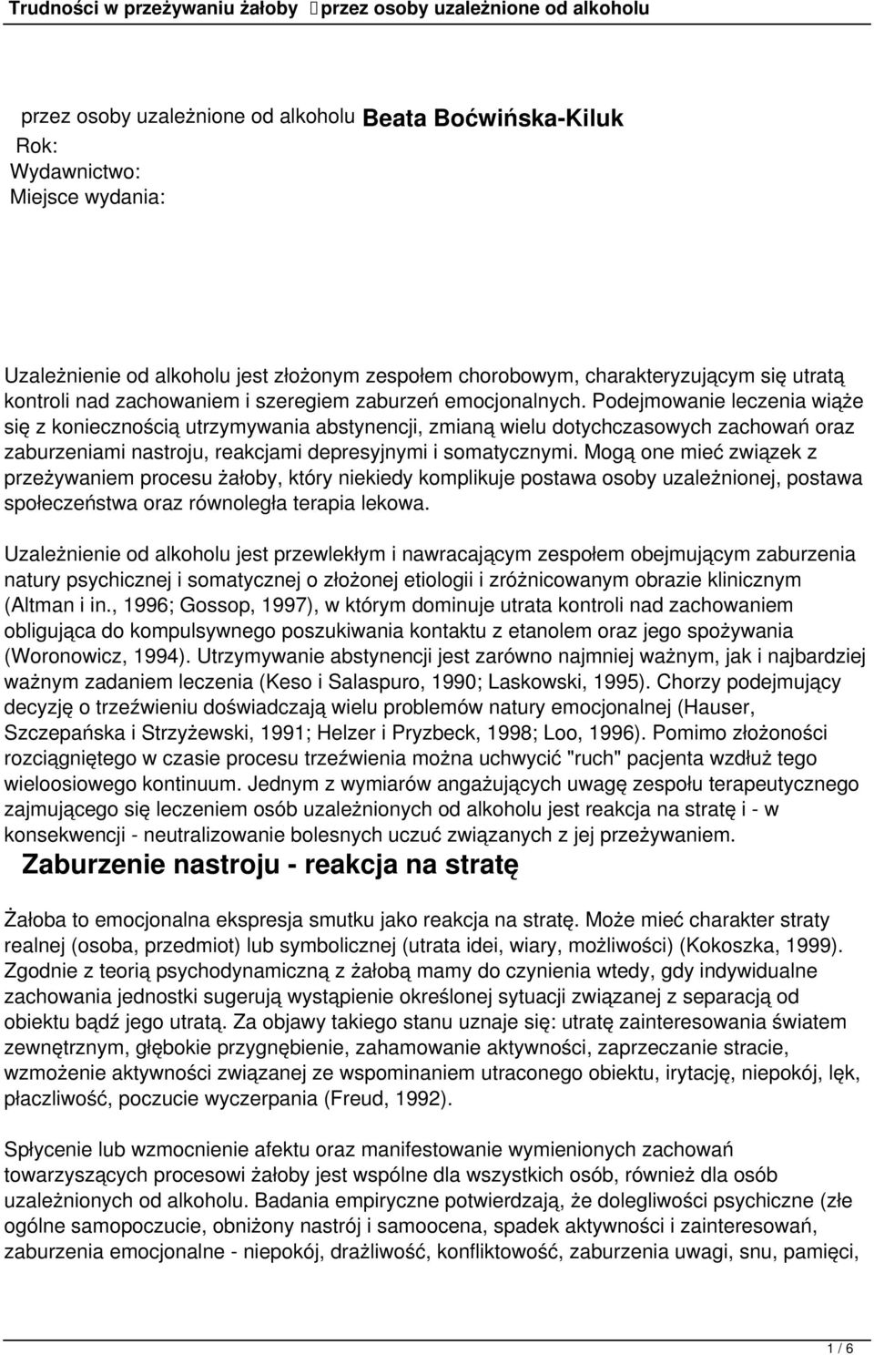 Podejmowanie leczenia wiąże się z koniecznością utrzymywania abstynencji, zmianą wielu dotychczasowych zachowań oraz zaburzeniami nastroju, reakcjami depresyjnymi i somatycznymi.