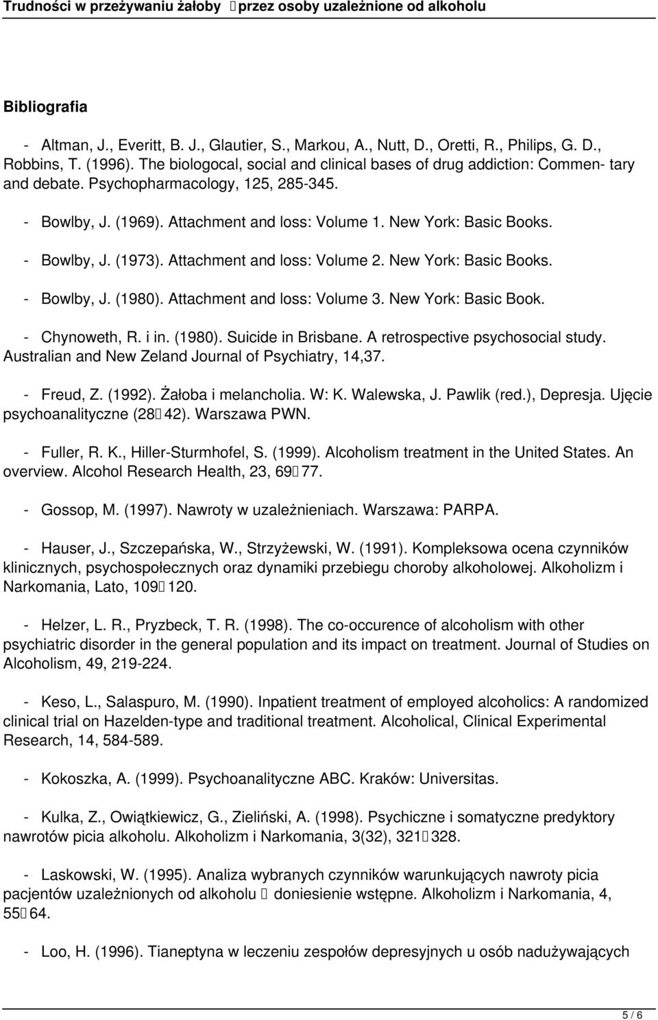 - Bowlby, J. (1973). Attachment and loss: Volume 2. New York: Basic Books. - Bowlby, J. (1980). Attachment and loss: Volume 3. New York: Basic Book. - Chynoweth, R. i in. (1980). Suicide in Brisbane.