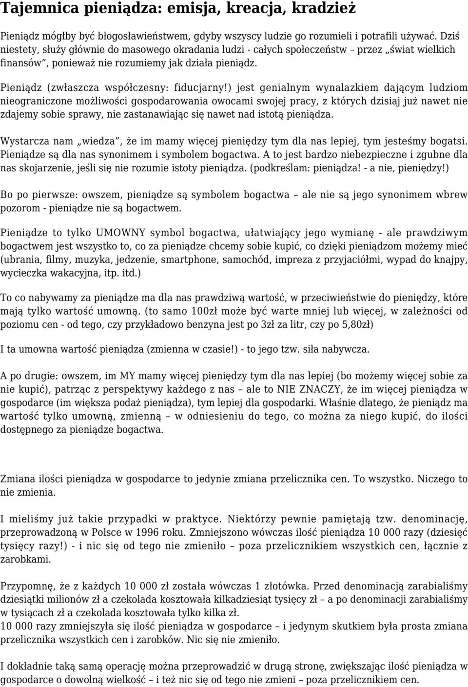 ) jest genialnym wynalazkiem dającym ludziom nieograniczone możliwości gospodarowania owocami swojej pracy, z których dzisiaj już nawet nie zdajemy sobie sprawy, nie zastanawiając się nawet nad