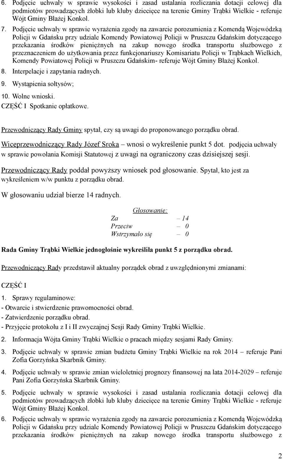 Podjęcie uchwały w sprawie wyrażenia zgody na zawarcie porozumienia z Komendą Wojewódzką Policji w Gdańsku przy udziale Komendy Powiatowej Policji w Pruszczu Gdańskim dotyczącego przekazania środków