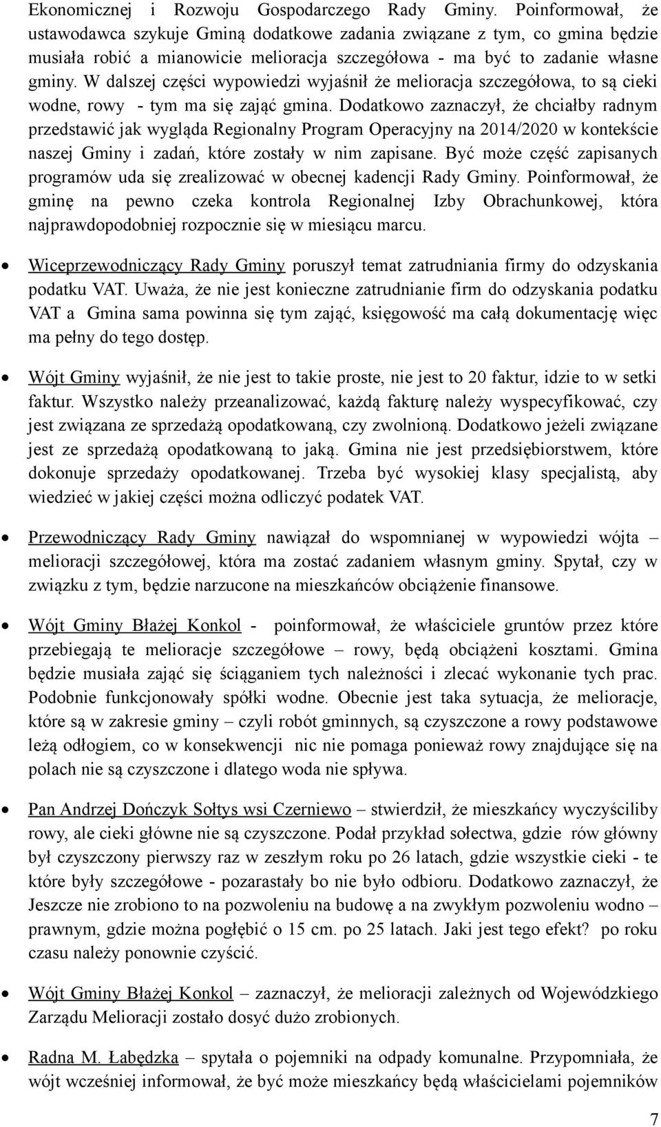 W dalszej części wypowiedzi wyjaśnił że melioracja szczegółowa, to są cieki wodne, rowy - tym ma się zająć gmina.