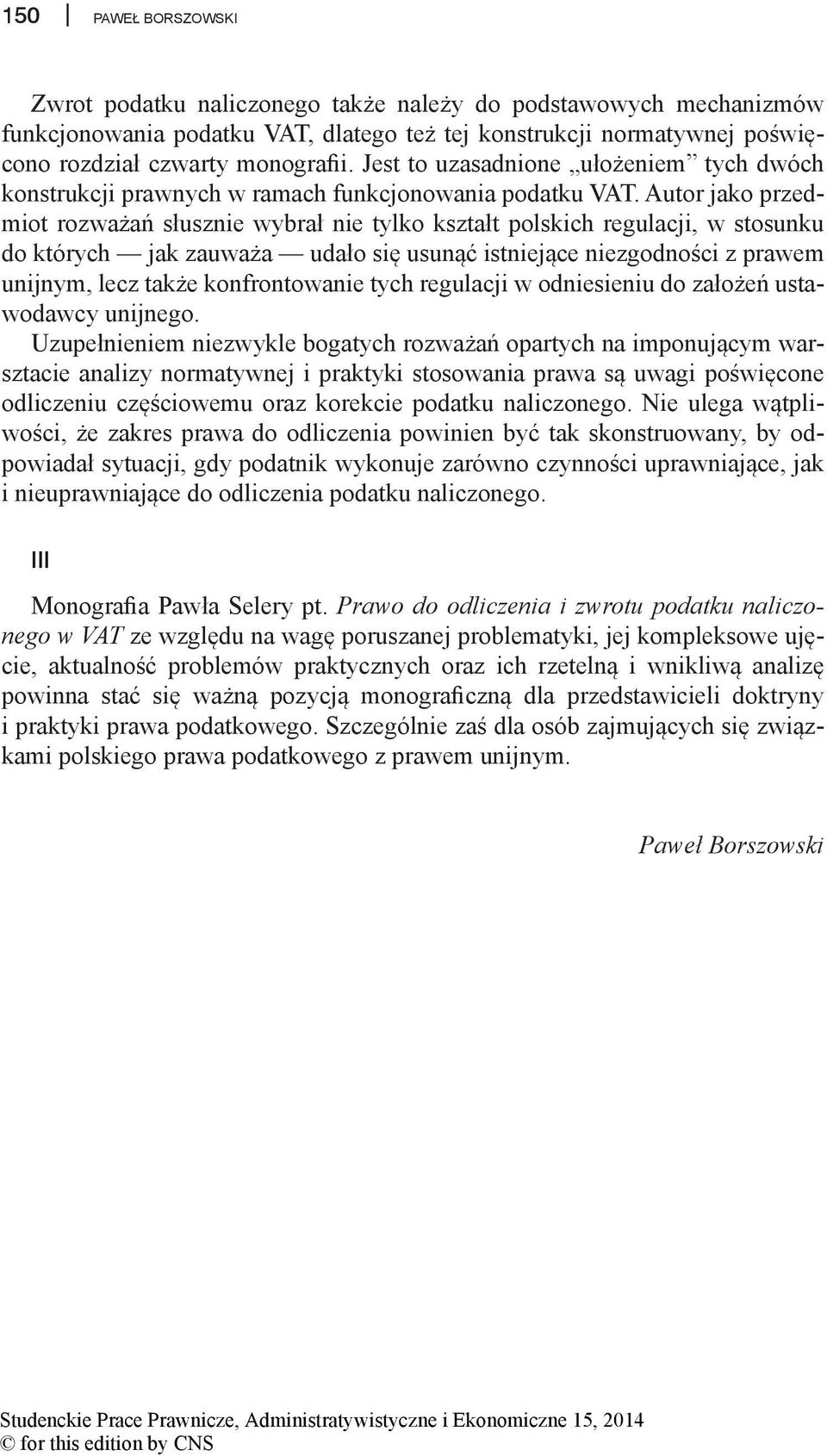 Autor jako przedmiot rozważań słusznie wybrał nie tylko kształt polskich regulacji, w stosunku do których jak zauważa udało się usunąć istniejące niezgodności z prawem unijnym, lecz także