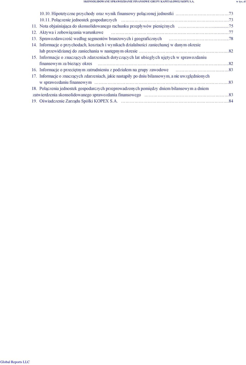 Informacje o przychodach, kosztach i wynikach działalności zaniechanej w danym okresie lub przewidzianej do zaniechania w następnym okresie.82 15.