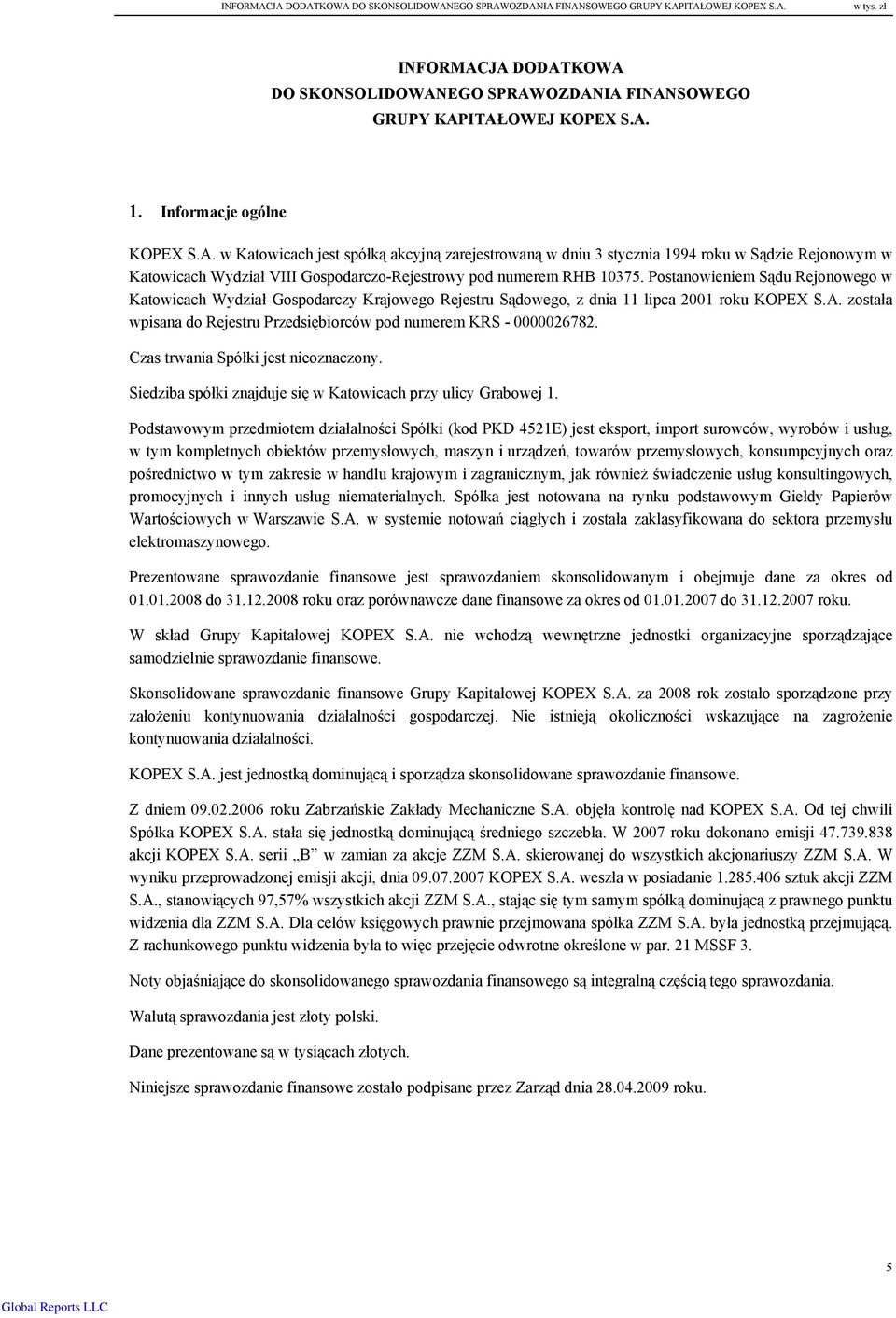 Postanowieniem Sądu Rejonowego w Katowicach Wydział Gospodarczy Krajowego Rejestru Sądowego, z dnia 11 lipca 2001 roku KOPEX S.A.