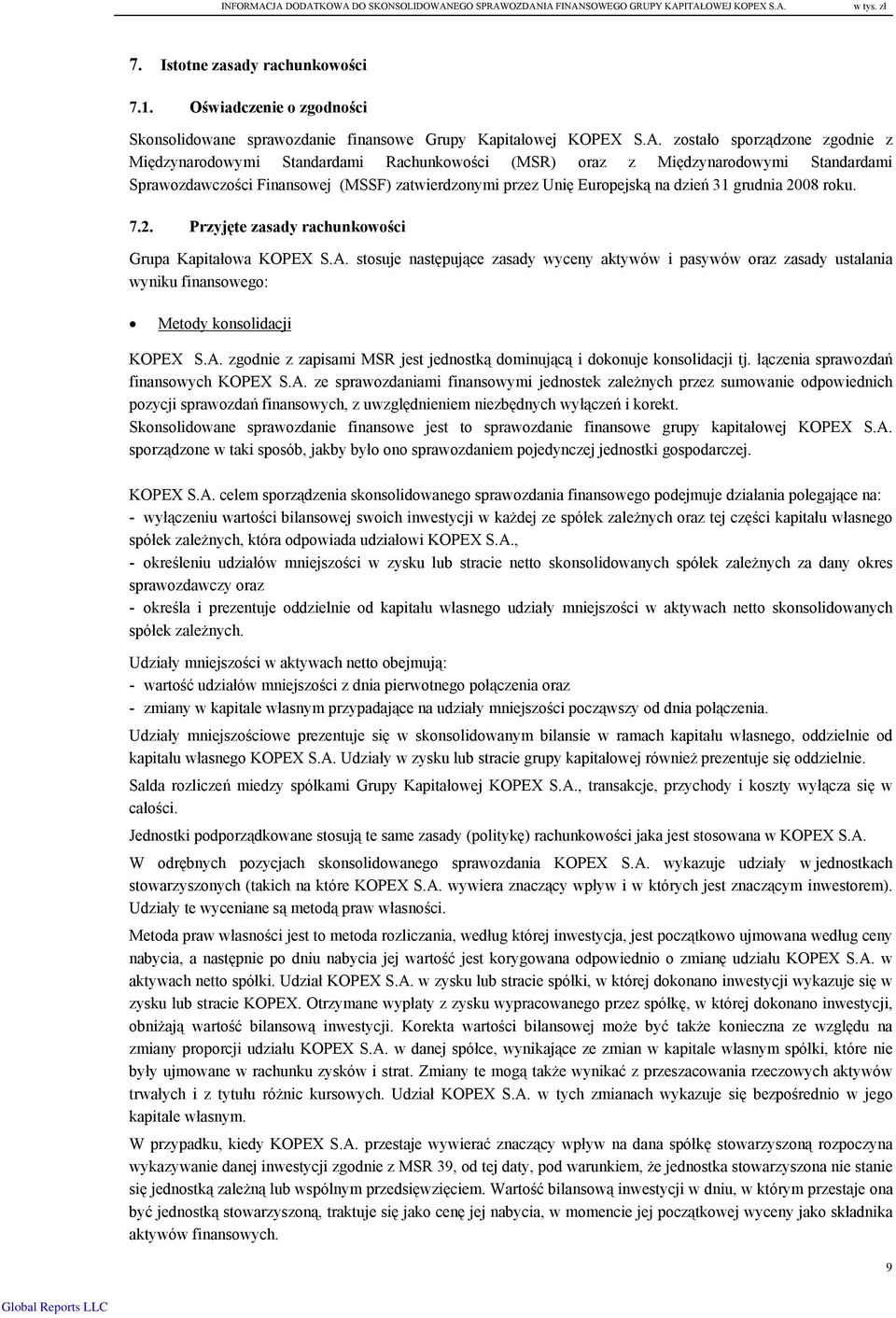 zostało sporządzone zgodnie z Międzynarodowymi Standardami Rachunkowości (MSR) oraz z Międzynarodowymi Standardami Sprawozdawczości Finansowej (MSSF) zatwierdzonymi przez Unię Europejską na dzień 31