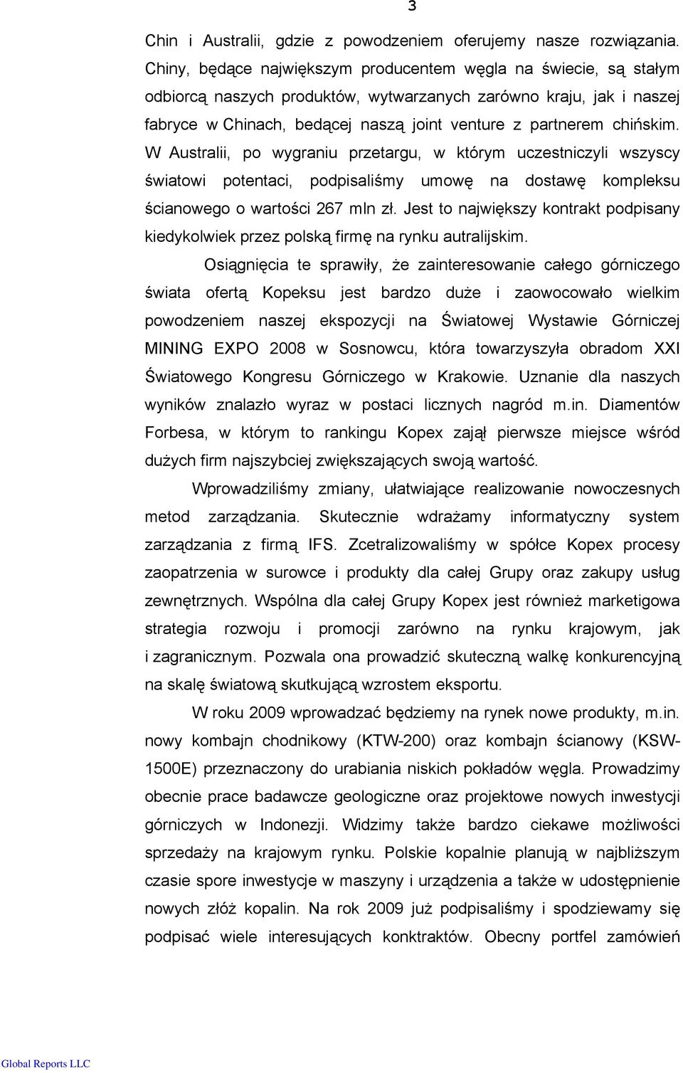 chińskim. W Australii, po wygraniu przetargu, w którym uczestniczyli wszyscy światowi potentaci, podpisaliśmy umowę na dostawę kompleksu ścianowego o wartości 267 mln zł.